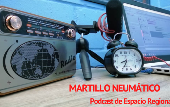 MARTILLO NEUMÁTICO, la voz de Espacio Regional hecha podcast